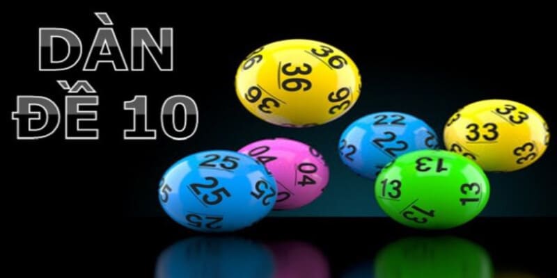 Dàn Đề 10 Số - Gợi Ý Cách Tạo Dàn 10 Con Chuẩn Như Cao Thủ
