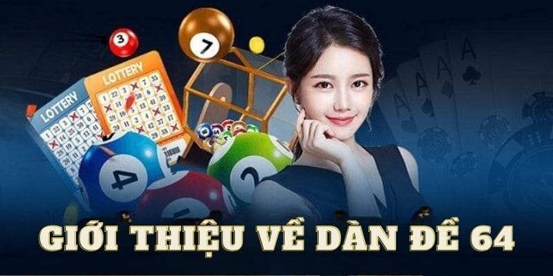 Đôi điều giới thiệu về dàn đề 64 số bạn cần biết 