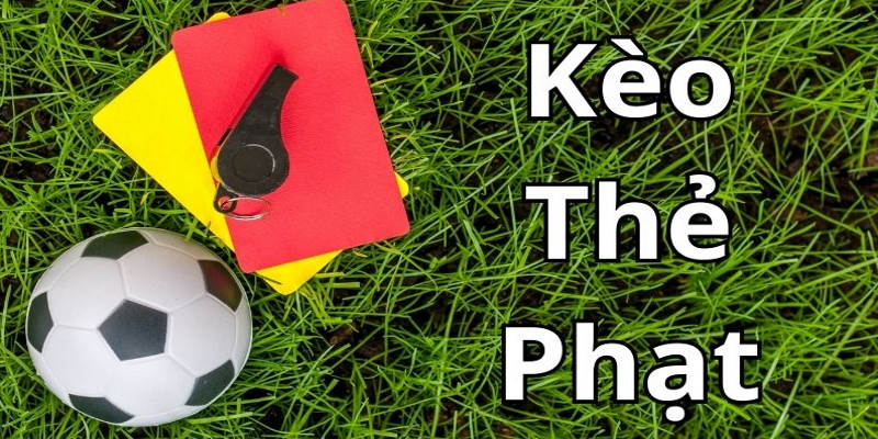 Kèo Thẻ Phạt - Cách Hoạt Động Và Kinh Nghiệm Chơi