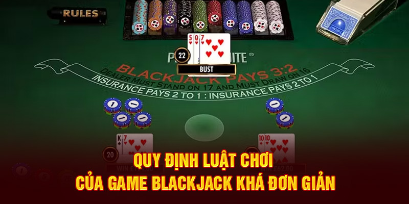 Quy định luật chơi của game Blackjack khá đơn giản