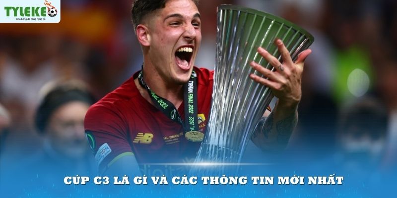 Cúp C3 là gì và các thông tin mới nhất