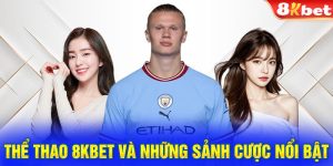 Các sảnh thể thao 8KBET cung cấp kèo cược và tỷ lệ khác nhau